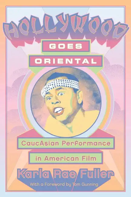Hollywood Goes Oriental: CaucAsian Performance in American Film - Paperback