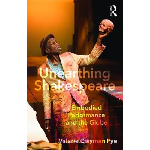 Unearthing Shakespeare: Embodied Performance and the Globe - Paperback