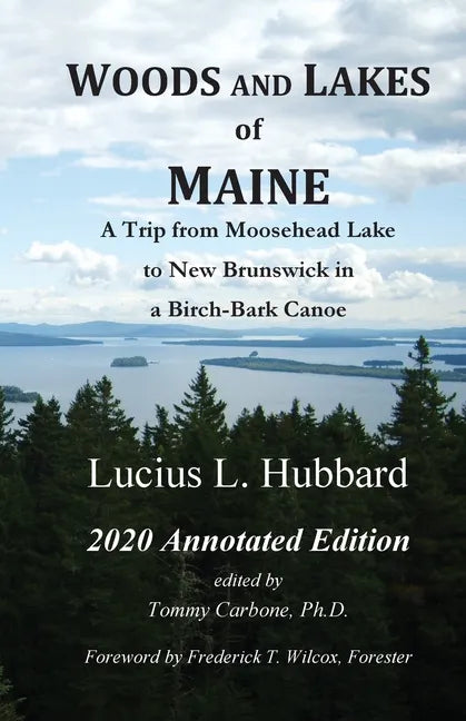 Woods And Lakes of Maine - 2020 Annotated Edition: A Trip from Moosehead Lake to New Brunswick in a Birch-Bark Canoe - Paperback