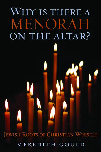 Why Is There a Menorah on the Altar?: Jewish Roots of Christian Worship - Paperback