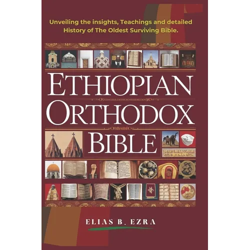 Ethiopian Orthodox Bible: Unveiling The Insights, Teachings And Detailled History Of The Oldest Surviving Bible - Paperback