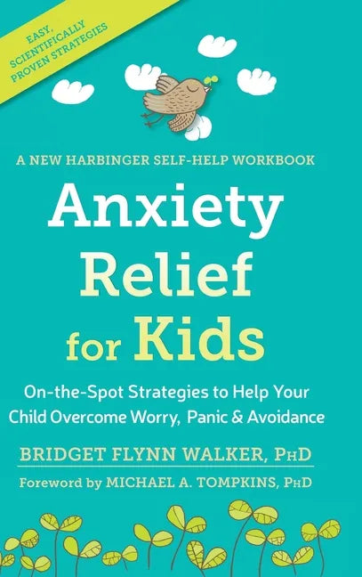 Anxiety Relief for Kids: On-the-Spot Strategies to Help Your Child Overcome Worry, Panic, and Avoidanc - Hardcover