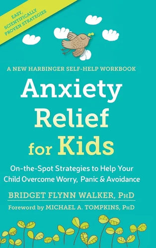 Anxiety Relief for Kids: On-the-Spot Strategies to Help Your Child Overcome Worry, Panic, and Avoidanc - Hardcover