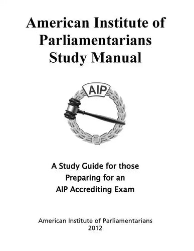 American Institute of Parliamentarians Study Manual: A Study Guide for Those Preparing for an AIP Accrediting Exam - Paperback