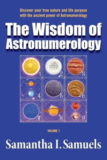 The Wisdom of Astronumerology Volume 1: Discover your true nature and life purpose with the ancient power of Astronumerology - Paperback