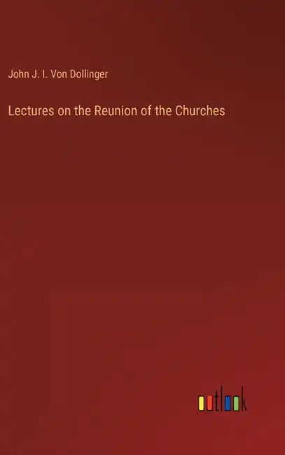 Lectures on the Reunion of the Churches - Hardcover
