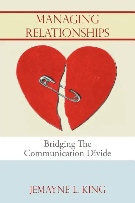 Managing Relationships: Bridging The Communication Divide - Paperback