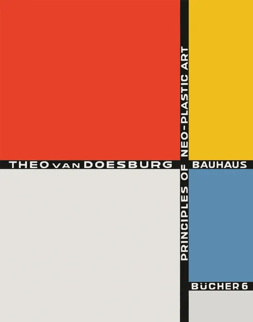 Theo Van Doesburg: Principles of Neo-Plastic Art: Bauhausbücher 6 - Hardcover