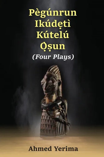 Pègúnrun Ikúdętì Kútelù Òsun: Four Plays - Paperback