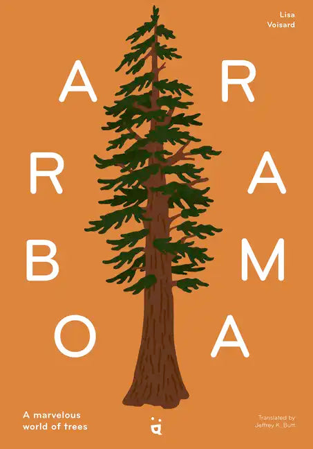 Arborama: The Marvelous World of Trees - Hardcover