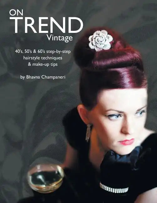 On Trend Vintage: 40's, 50's & 60's Step-By-Step Hairstyle Techniques & Make-Up Tips - Paperback