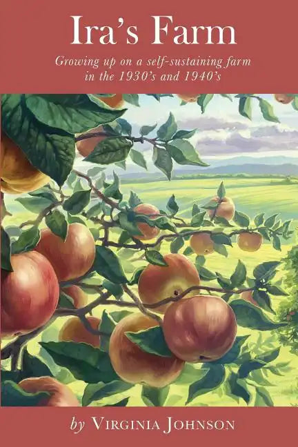 Ira's Farm: Growing up on a self-sustaining farm in the 1930's and 1940's - Paperback