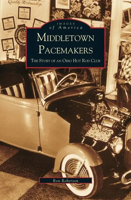 Middletown Pacemakers: The Story of an Ohio Hot Rod Club - Hardcover