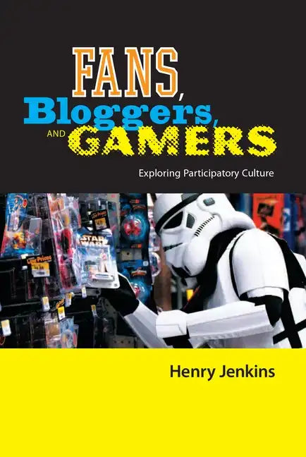 Fans, Bloggers, and Gamers: Exploring Participatory Culture - Paperback