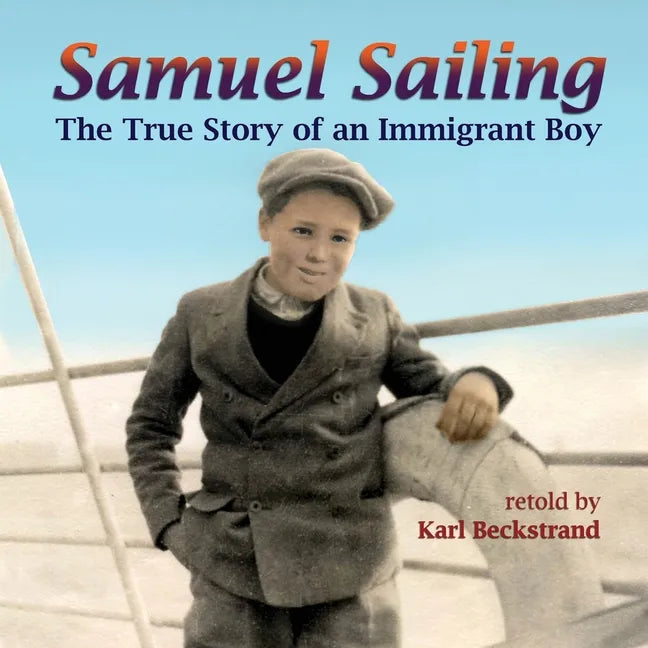 Samuel Sailing: The True Story of an Immigrant Boy - Paperback