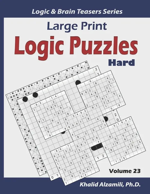 Large Print Logic Puzzles: 100 Hard Variety Puzzles (Kakuro, Samurai Sudoku, Battleships, Hakyuu, Minesweeper, Hitori, Samurai Jigsaw Sudoku, Fil - Paperback