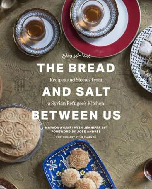 The Bread and Salt Between Us: Recipes and Stories from a Syrian Refugee's Kitchen - Hardcover