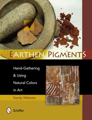 Earthen Pigments: Hand-Gathering & Using Natural Colors in Art - Paperback