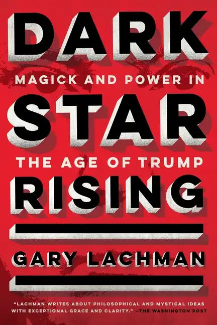 Dark Star Rising: Magick and Power in the Age of Trump - Paperback