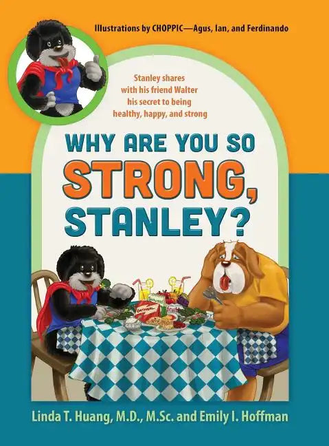 Why Are You So Strong, Stanley? Stanley Shares with His Friend Walter His Secret to Being Healthy, Happy, and Strong - Hardcover