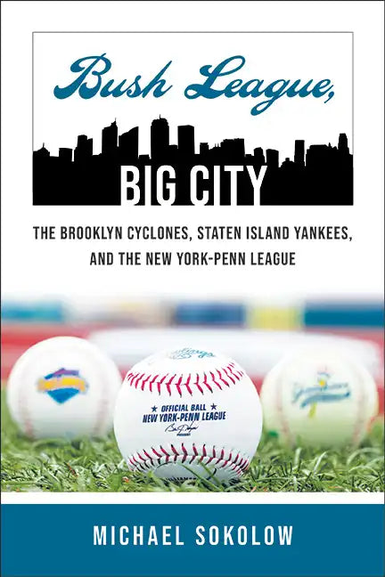 Bush League, Big City: The Brooklyn Cyclones, Staten Island Yankees, and the New York-Penn League - Paperback