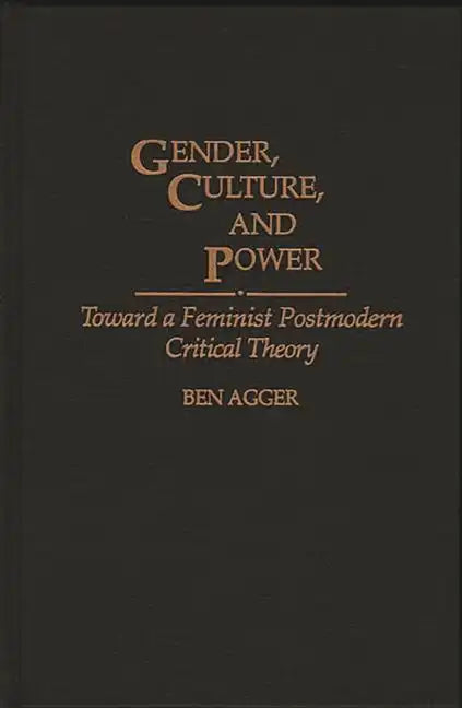 Gender, Culture, and Power: Toward a Feminist Postmodern Critical Theory - Hardcover