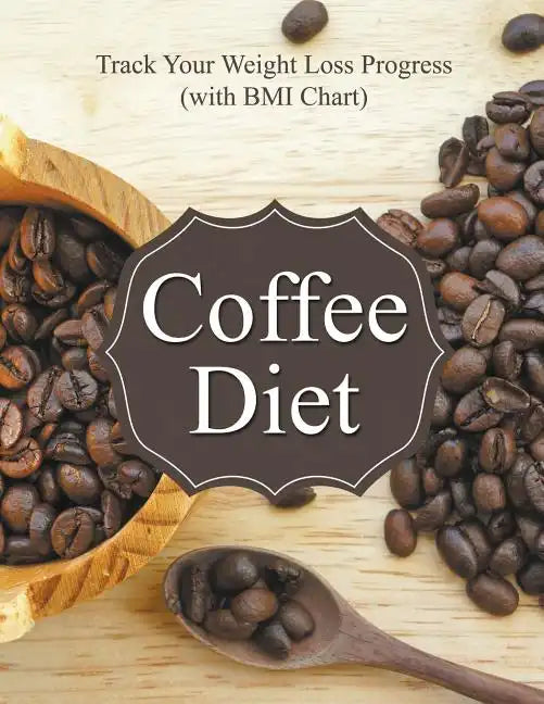 Coffee Diet: Track Your Weight Loss Progress (with BMI Chart) - Paperback
