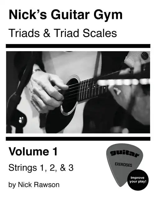 Nick's Guitar Gym: Triads and Triad Scales, Vol. 1: Strings 1, 2, and 3 - Paperback