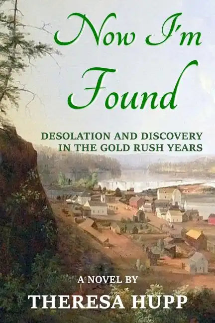 Now I'm Found: Desolation and Discovery in the Gold Rush Years - Paperback