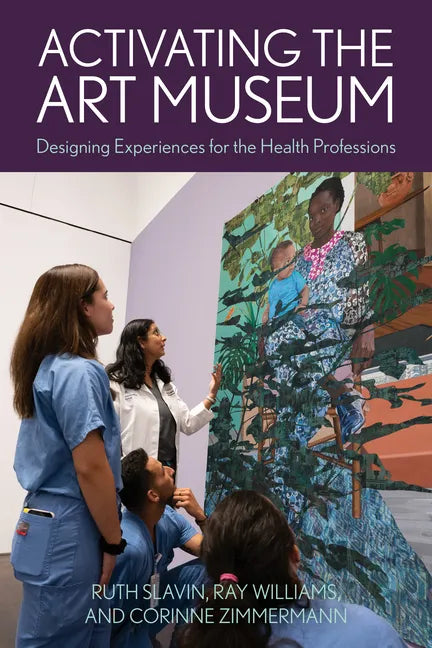 Activating the Art Museum: Designing Experiences for the Health Professions - Paperback