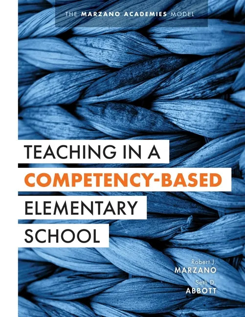 Teaching in a Competency-Based Elementary School: The Marzano Academies Model (Collaborative Teaching Strategies for Competency-Based Education in Ele - Paperback