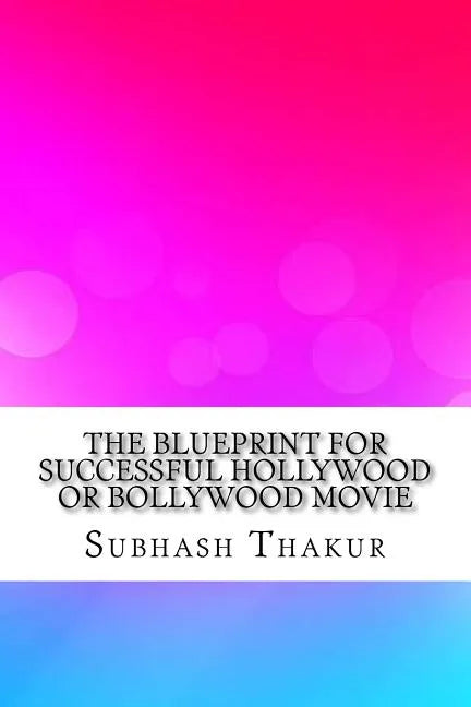 The Blueprint for Successful Hollywood or Bollywood Movie - Paperback