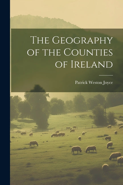 The Geography of the Counties of Ireland - Paperback