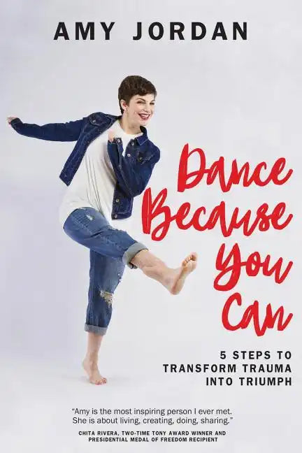 Dance Because You Can: 5 Steps to Transform Trauma into Triumph - Paperback