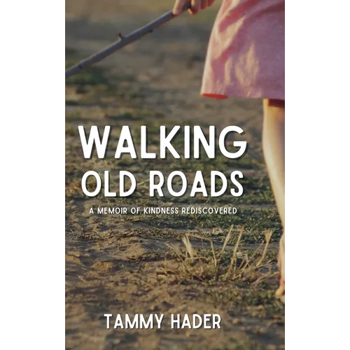 Walking Old Roads: A Memoir of Kindness Rediscovered - Hardcover