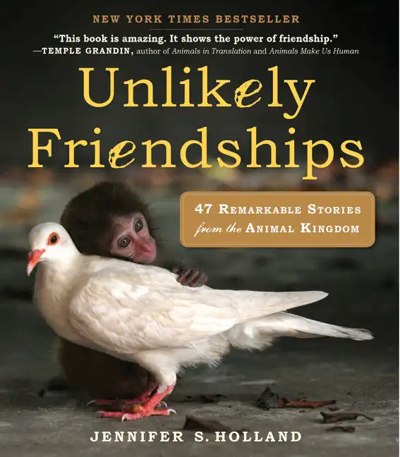 Unlikely Friendships: 47 Remarkable Stories from the Animal Kingdom - Paperback