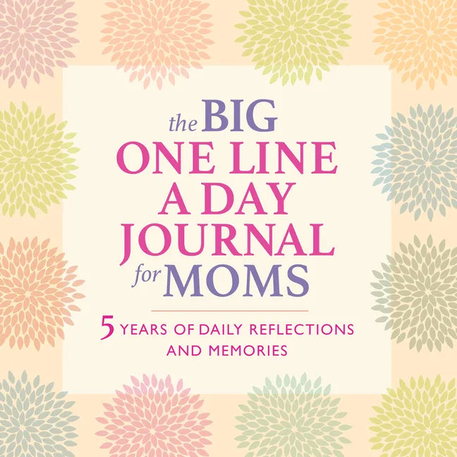 The Big One Line a Day Journal for Moms: 5 Years of Daily Reflections and Memories - Hardcover