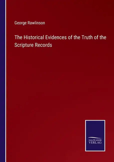 The Historical Evidences of the Truth of the Scripture Records - Paperback