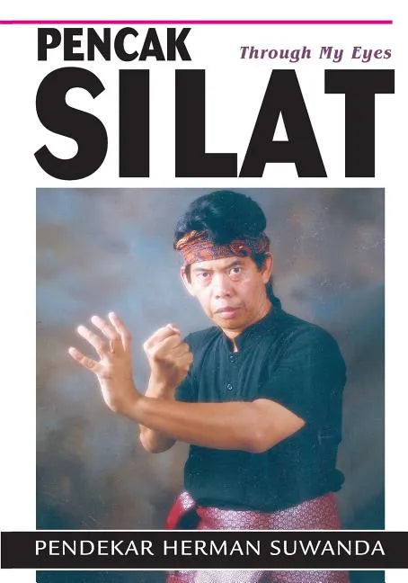 Indonesian Martial Arts: Pencak Silat Through my Eyes - Paperback