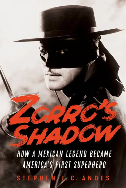 Zorro's Shadow: How a Mexican Legend Became America's First Superhero - Paperback