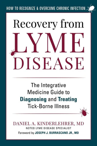 Recovery from Lyme Disease: The Integrative Medicine Guide to Diagnosing and Treating Tick-Borne Illness - Hardcover