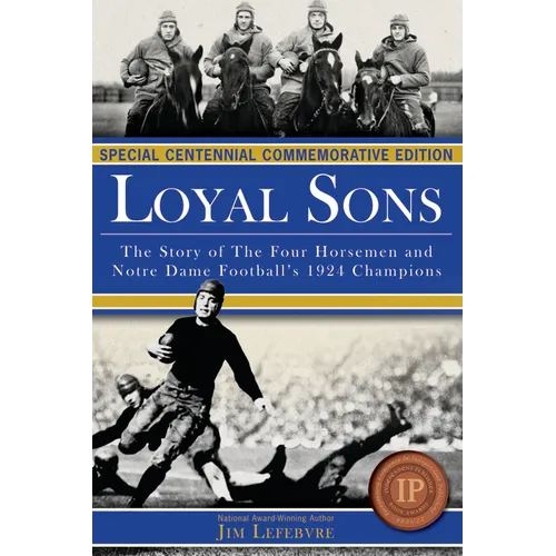 Loyal Sons: The Story of the Four Horsemen and Notre Dame Football's 1924 Champions (Special Centennial Commemorative Edition) - Paperback