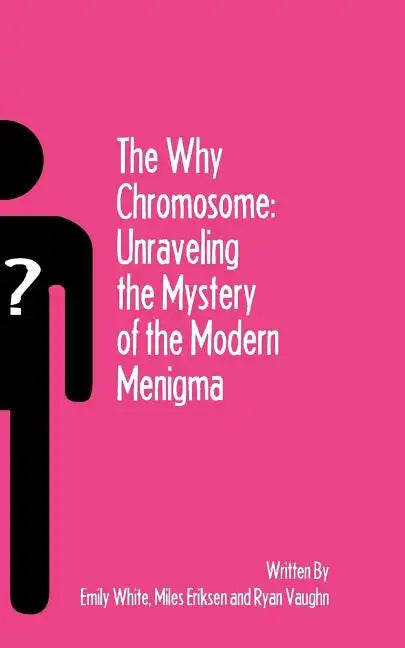 The Why Chromosome: Unraveling the Mystery of the Modern Menigma - Paperback