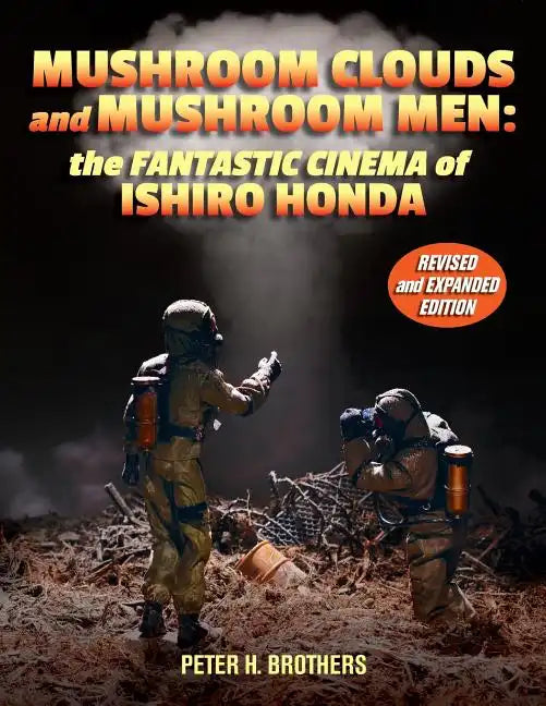 Mushroom Clouds and Mushroom Men: The Fantastic Cinema of Ishiro Honda - Paperback