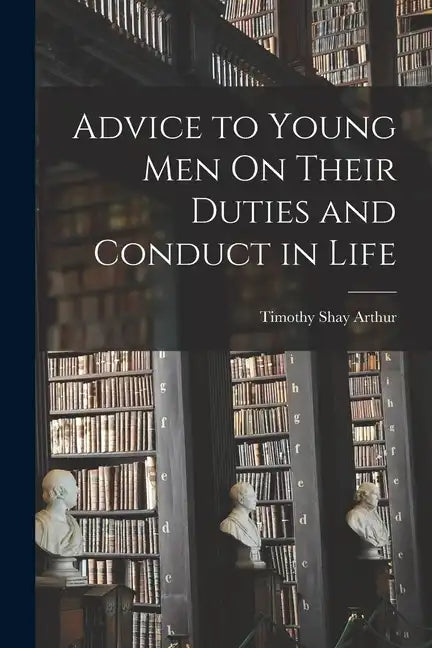 Advice to Young Men On Their Duties and Conduct in Life - Paperback