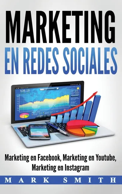 Marketing en Redes Sociales: Marketing en Facebook, Marketing en Youtube, Marketing en Instagram (Libro en Español/Social Media Marketing Book Span - Hardcover