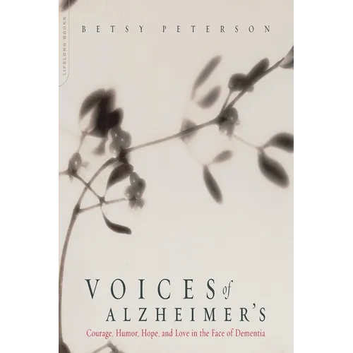 Voices of Alzheimer's: Courage, Humor, Hope, and Love in the Face of Dementia - Paperback