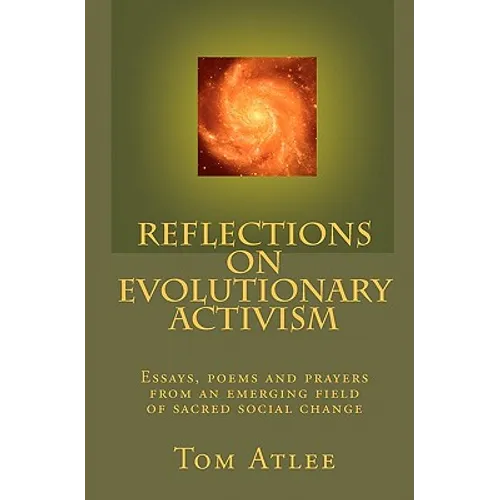 Reflections on Evolutionary Activism: Essays, poems and prayers from an emerging field of sacred social change - Paperback