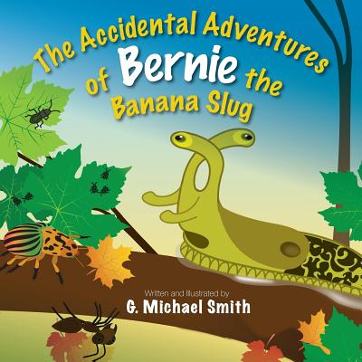 The Accidental Adventures of Bernie the Banana Slug - Paperback