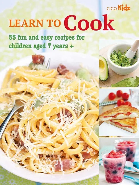 Learn to Cook: 35 Fun and Easy Recipes for Children Aged 7 Years + - Paperback